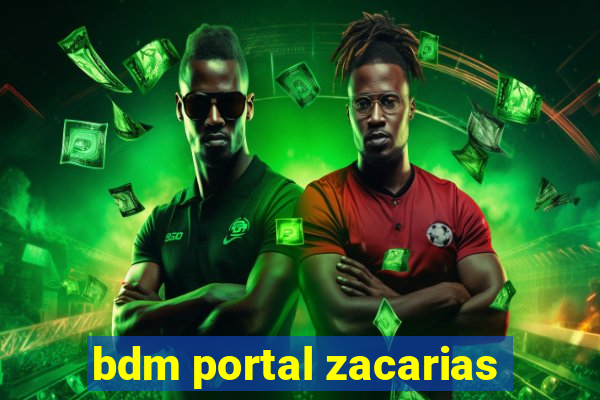 bdm portal zacarias